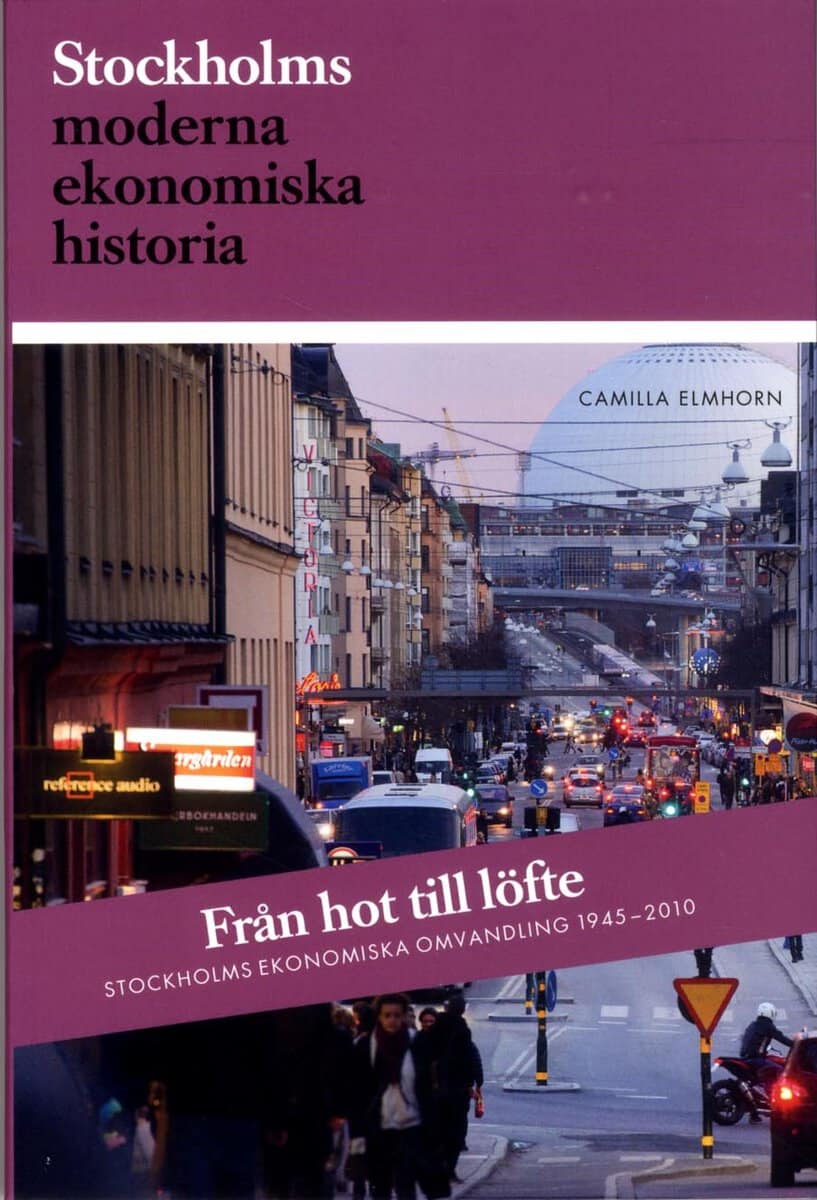 Camilla Elmhorn : Från hot till löfte : Stockholms ekonomiska omvandling 1945-2010