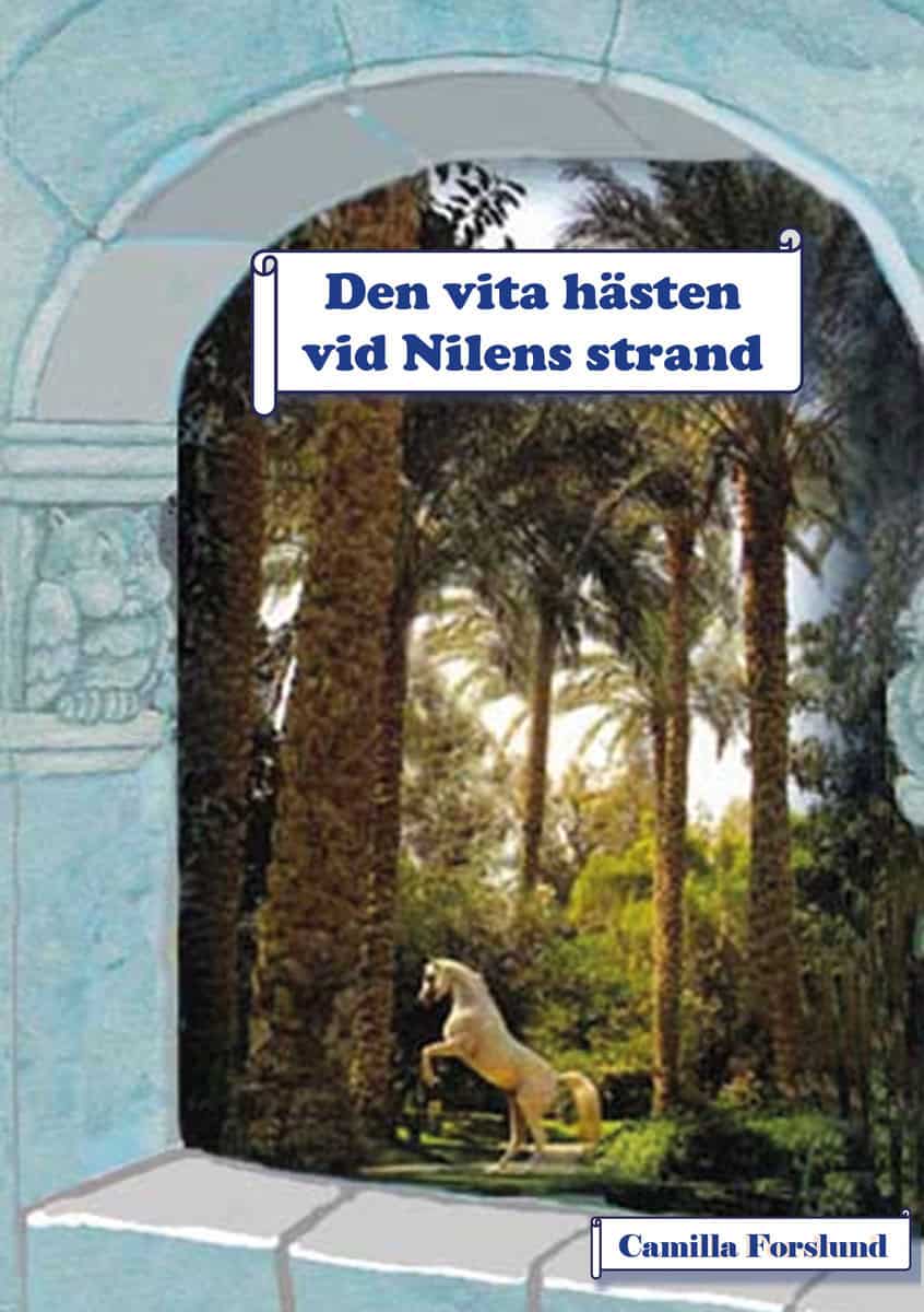 Camilla Forslund : Den vita hästen vid Nilens strand