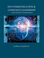Camilla Gyllensvan : NLP Communication & conscious leadership : train your brain to top performa