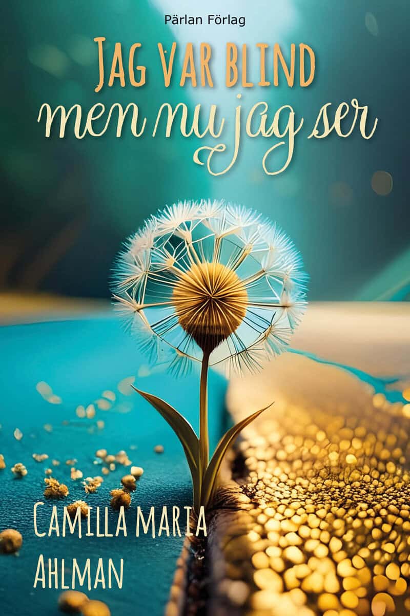 Camilla Maria Ahlman : Jag var blind men nu jag ser