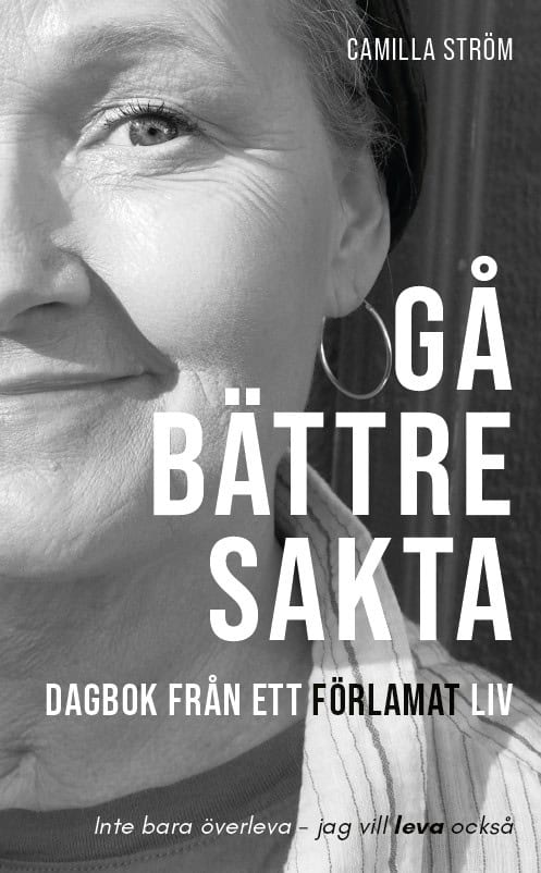 Camilla Ström : Gå bättre sakta : dagbok från ett förlamat liv