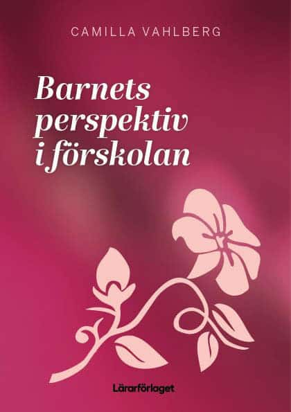 Camilla Vahlberg : Barnets perspektiv i förskolan