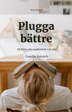 Camilla Vavruch : Plugga bättre : förbättra din studieteknik i tio steg