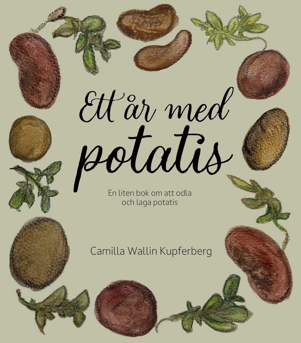 Camilla Wallin Kupferberg : Ett år med potatis : en liten bok om att odla och laga potatis