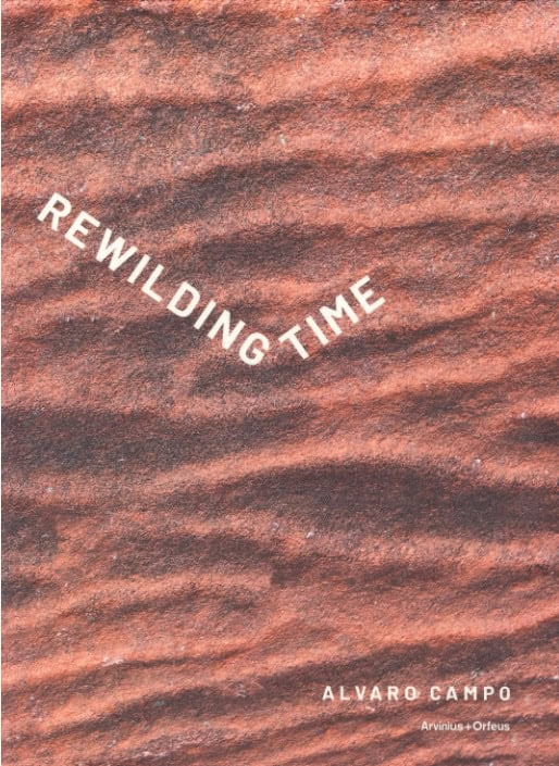Campo, Alvaro ; Bjornerud, Marcia ; Draiby-Fredber, My ; Elfving, Taru ; Habib Engqvist, Jonatan ; Kvarnström, Marie ; Osika, Walter ; Whilborg, Åsa-Viktoria : Rewilding Time