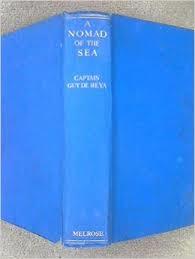 Captain Guy De Reya : A NOMAD OF THE SEA Memoirs of Captain Guy de Reya British Merchant Skipper & Smuggler