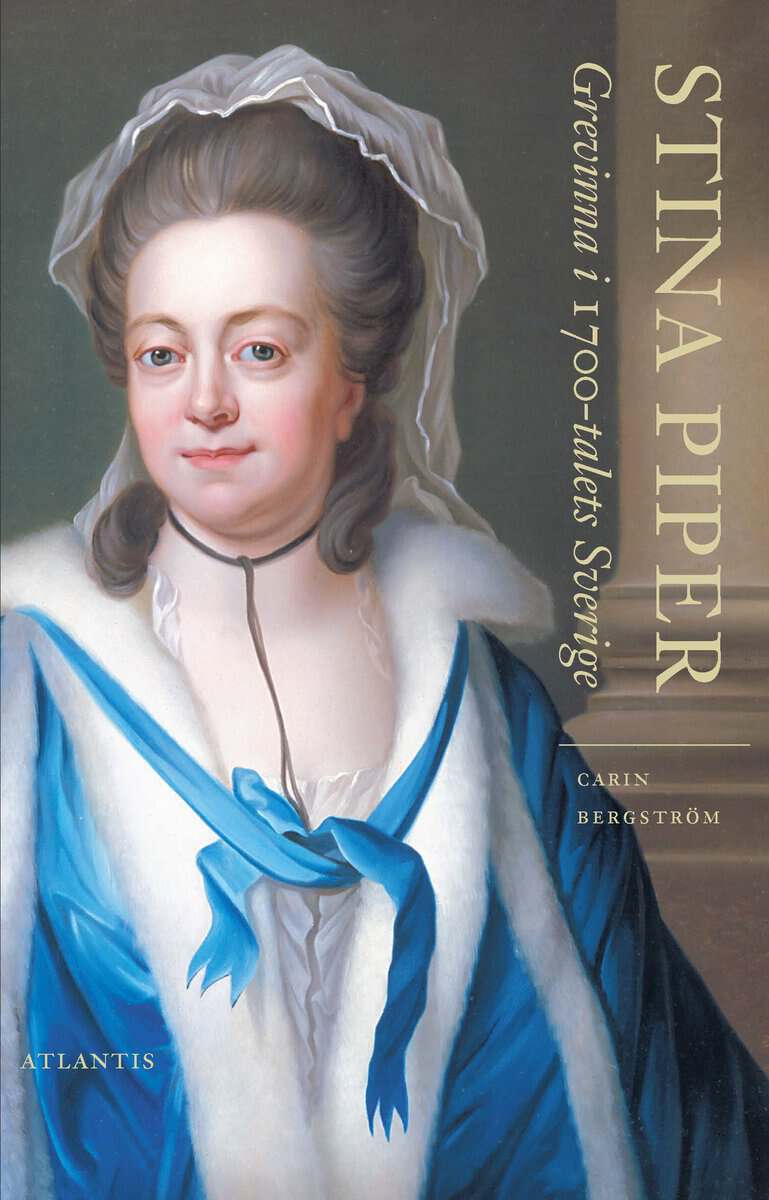 Carin Bergström : Stina Piper : Grevinna i 1700-talets Sverige