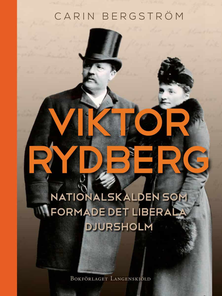 Carin Bergström : Viktor Rydberg : nationalskalden som formade det liberala Djursholm