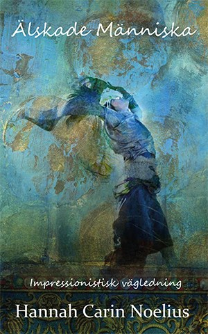 Carin Noelius : Älskade människa : impressionistisk vägledning
