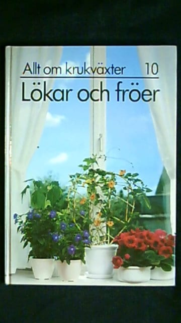 Carin Swartström : Allt om krukväxter 10 Lökar och fröer