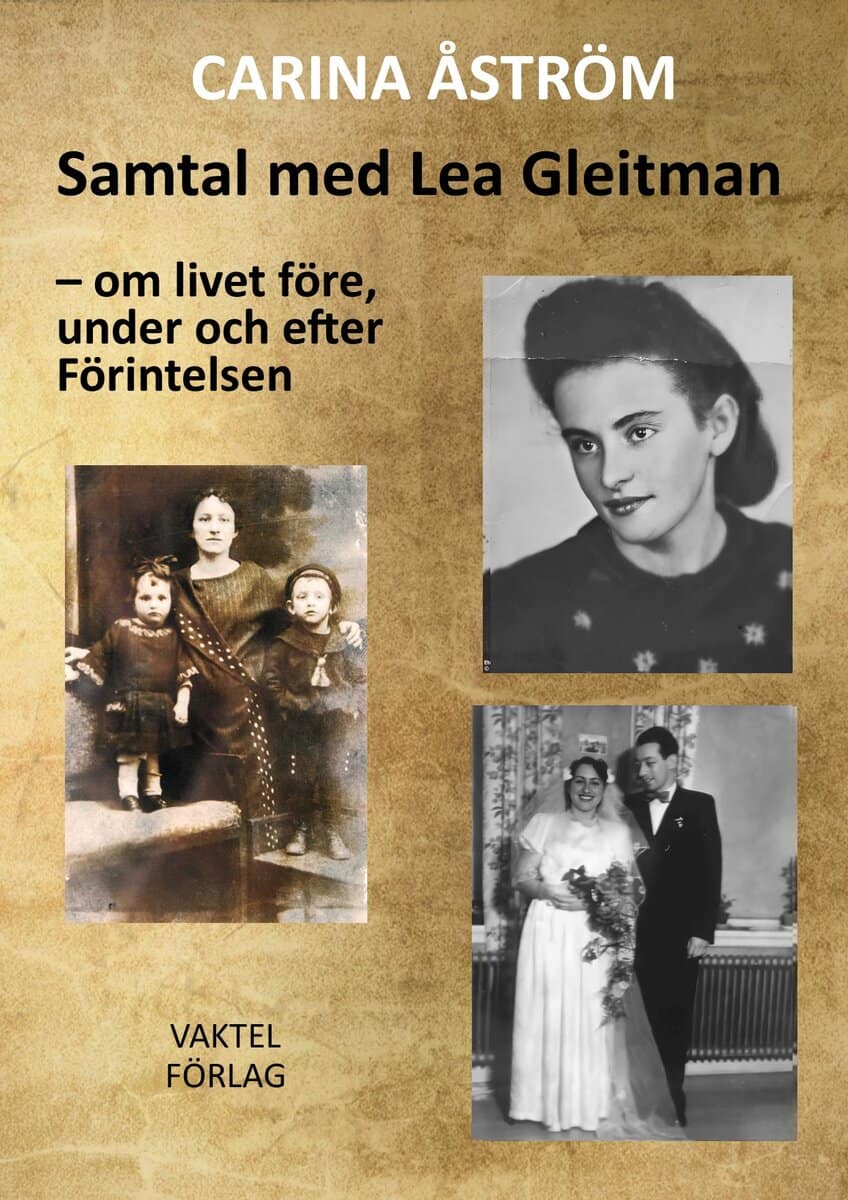 Carina Åström : Samtal med Lea Gleitman : om livet före, under och efter Förintelsen