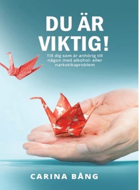 Carina Bång : Du är viktig! : till dig som är anhörig till en person med alkohol- eller narkotikaproblem