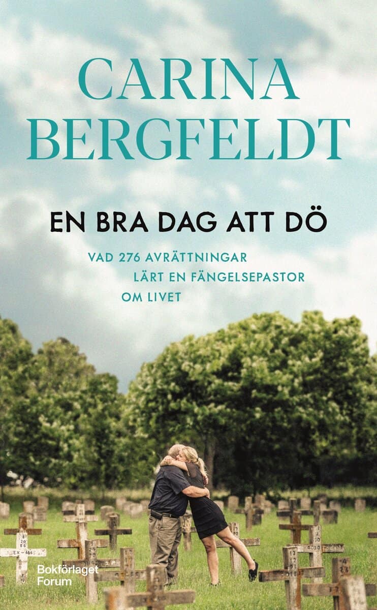 Carina Bergfeldt : En bra dag att dö : vad 276 avrättningar lärt en fängelsepastor om livet