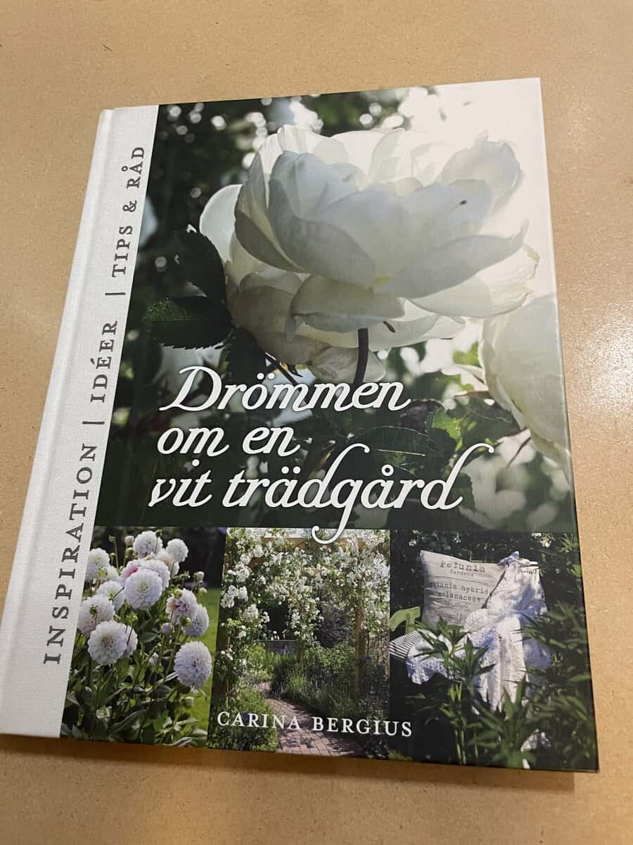 Carina Bergius : Drömmen om en vit trädgård inspiration, idéer, tips och råd