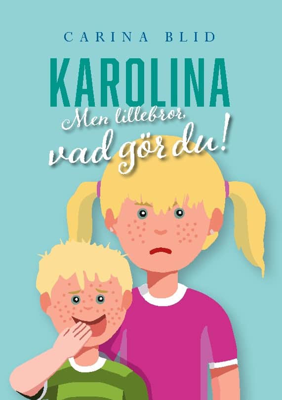 Carina Blid : Karolina : men lillebror, vad gör du!