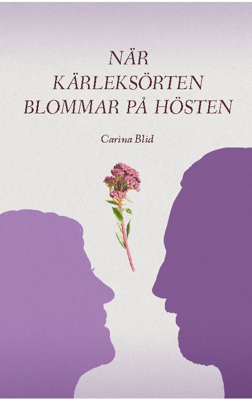 Carina Blid : När kärleksörten blommar på hösten