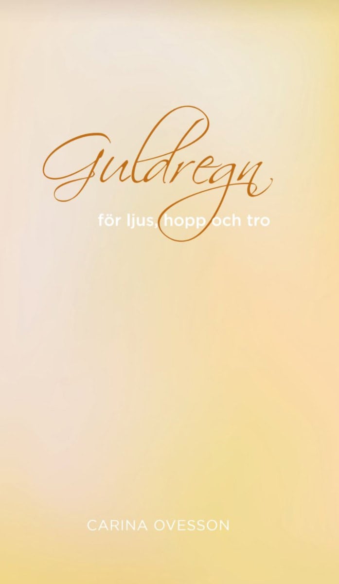 Carina Ovesson : Guldregn : för ljus, hopp och tro