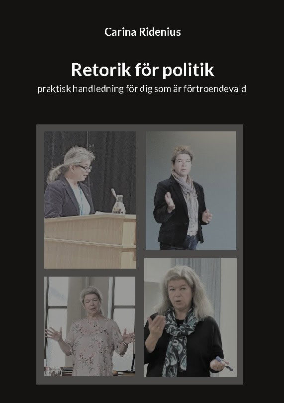 Carina Ridenius : Retorik för politik : praktisk handledning för dig som är förtroendevald