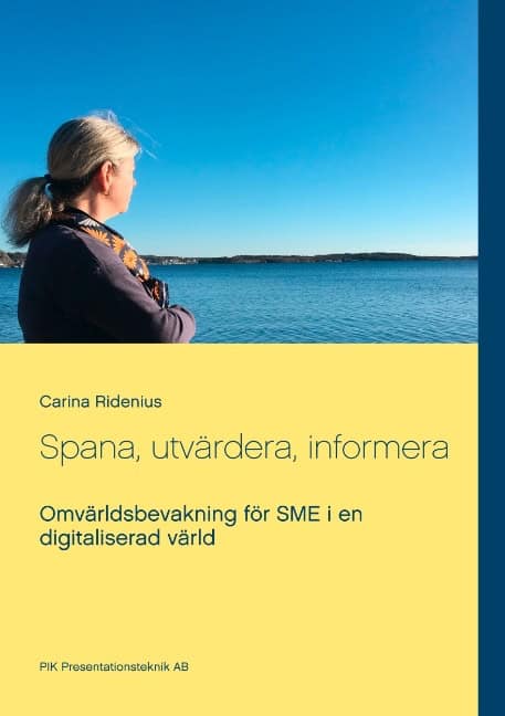 Carina Ridenius : Spana, utvärdera, informera : Omvärldsbevakning för SME i en digitaliserad