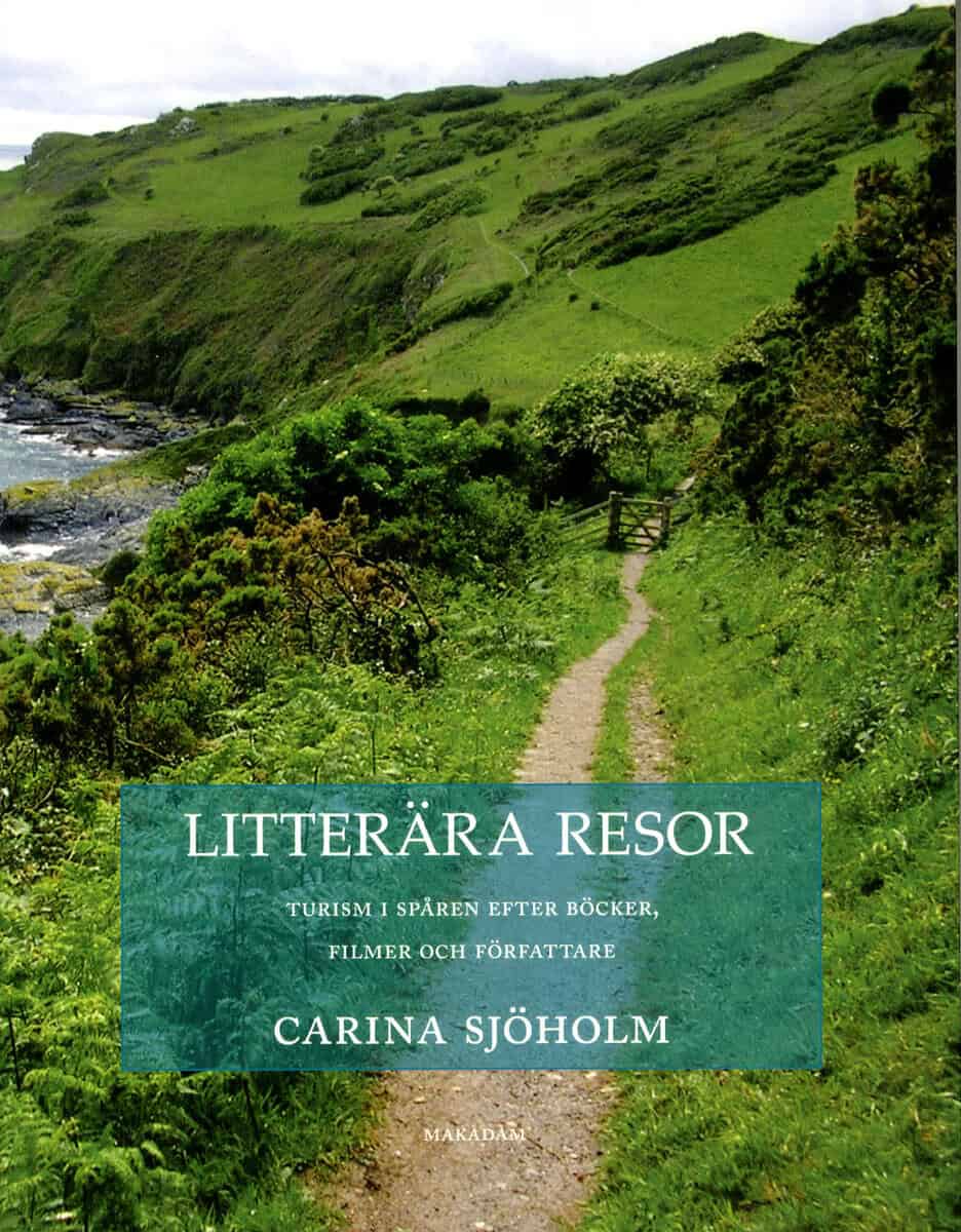 Carina Sjöholm : Litterära resor : turism i spår en efter böcker, filmer och författare