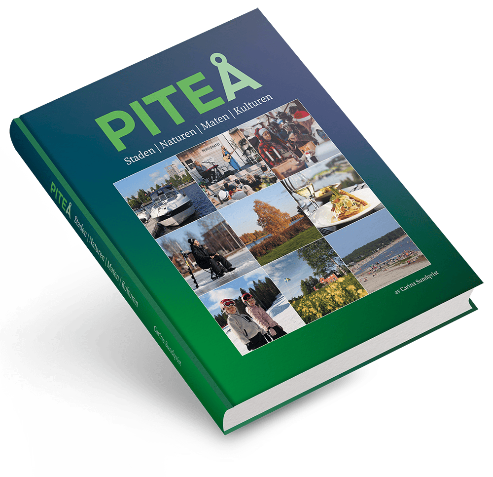 Carina Sundqvist : Piteå - Staden. Naturen. Maten. Kulturen