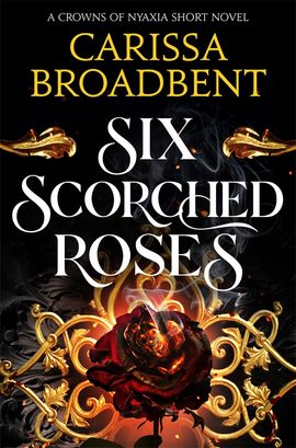 Carissa Broadbent : Six Scorched Roses