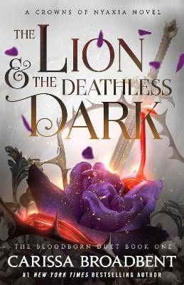 Carissa Broadbent : The Lion and the Deathless Dark