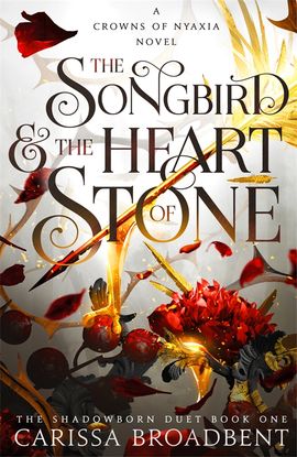 Carissa Broadbent : The Songbird and the Heart of Stone