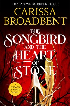 Carissa Broadbent : The songbird and the heart of stone
