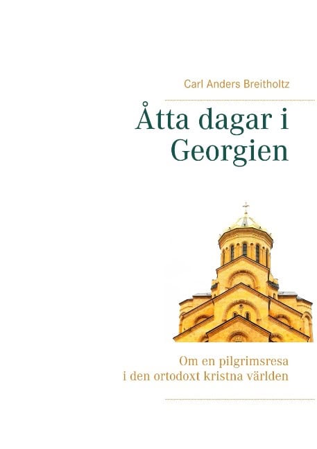 Carl Anders Breitholtz : Åtta dagar i Georgien : Om en pilgrimsresa i den ortodoxt kristna världen
