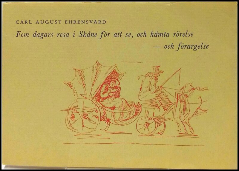 Carl August Ehrensvärd : Fem dagars resa i Skåne för att se, och hämta rörelse