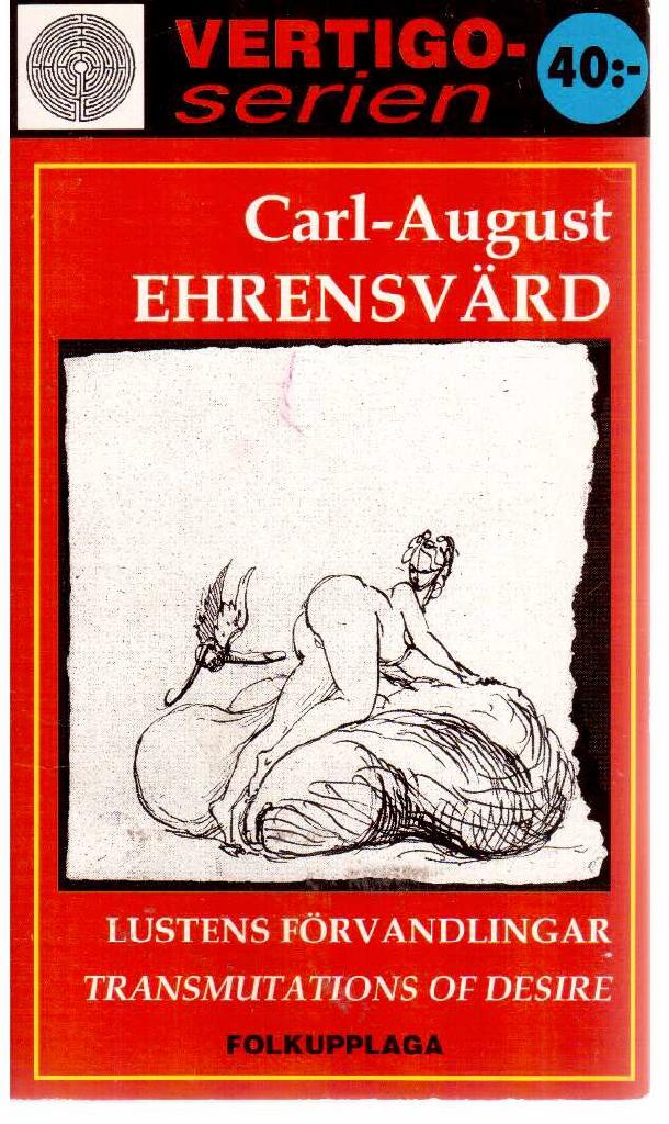 Carl-August Ehrensvärd : Lustens förvandlingar. Transmutations of desire