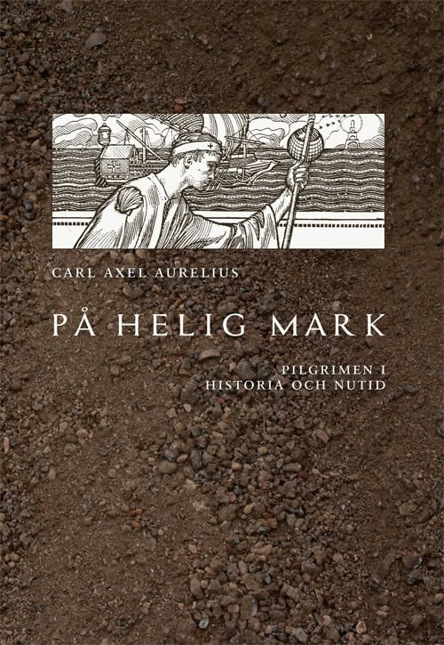Carl Axel Aurelius : På helig mark : pilgrimen i historia och nutid