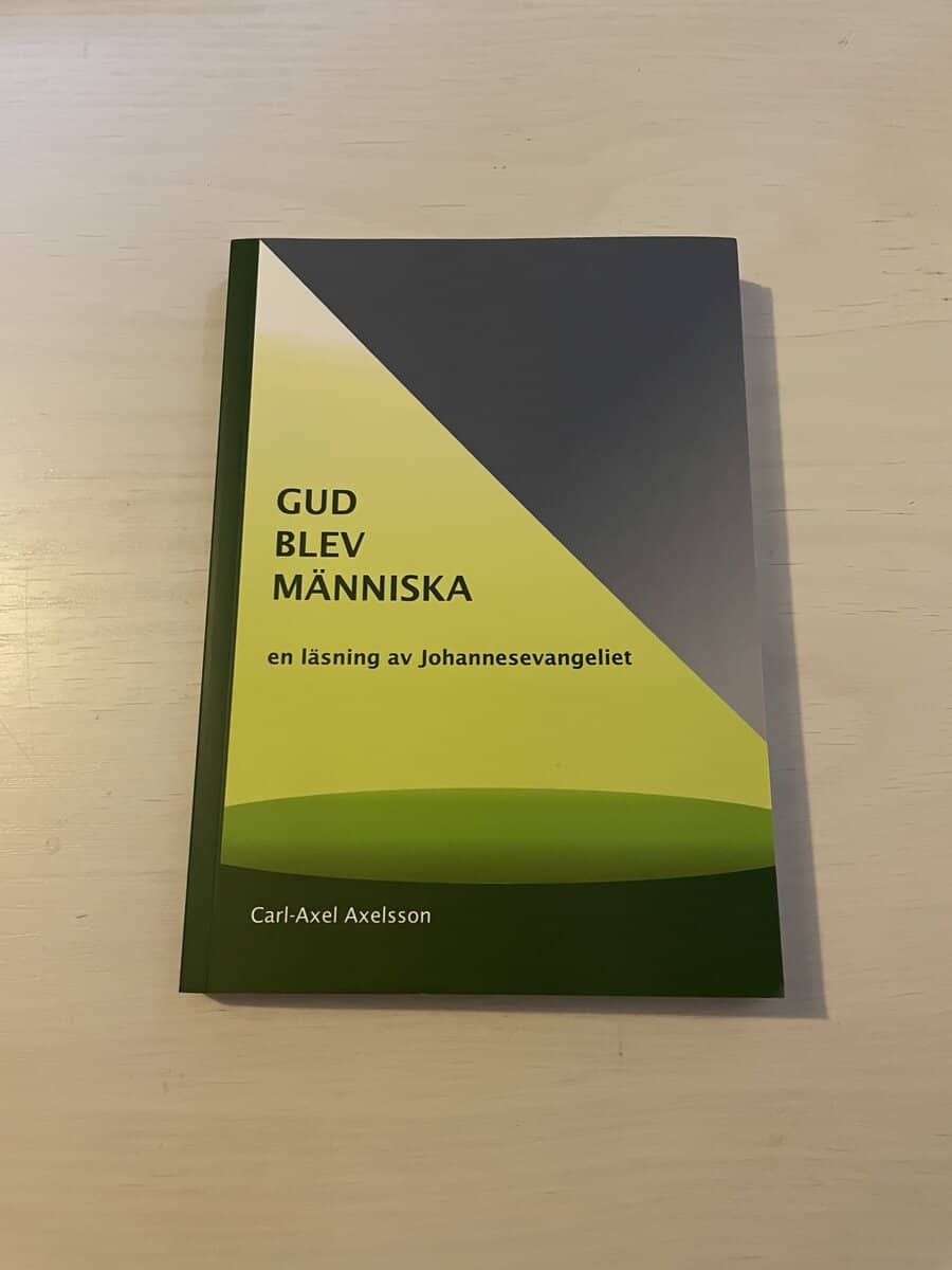 Carl-Axel Axelsson : Gud blev människa en läsning av Johannesevangeliet