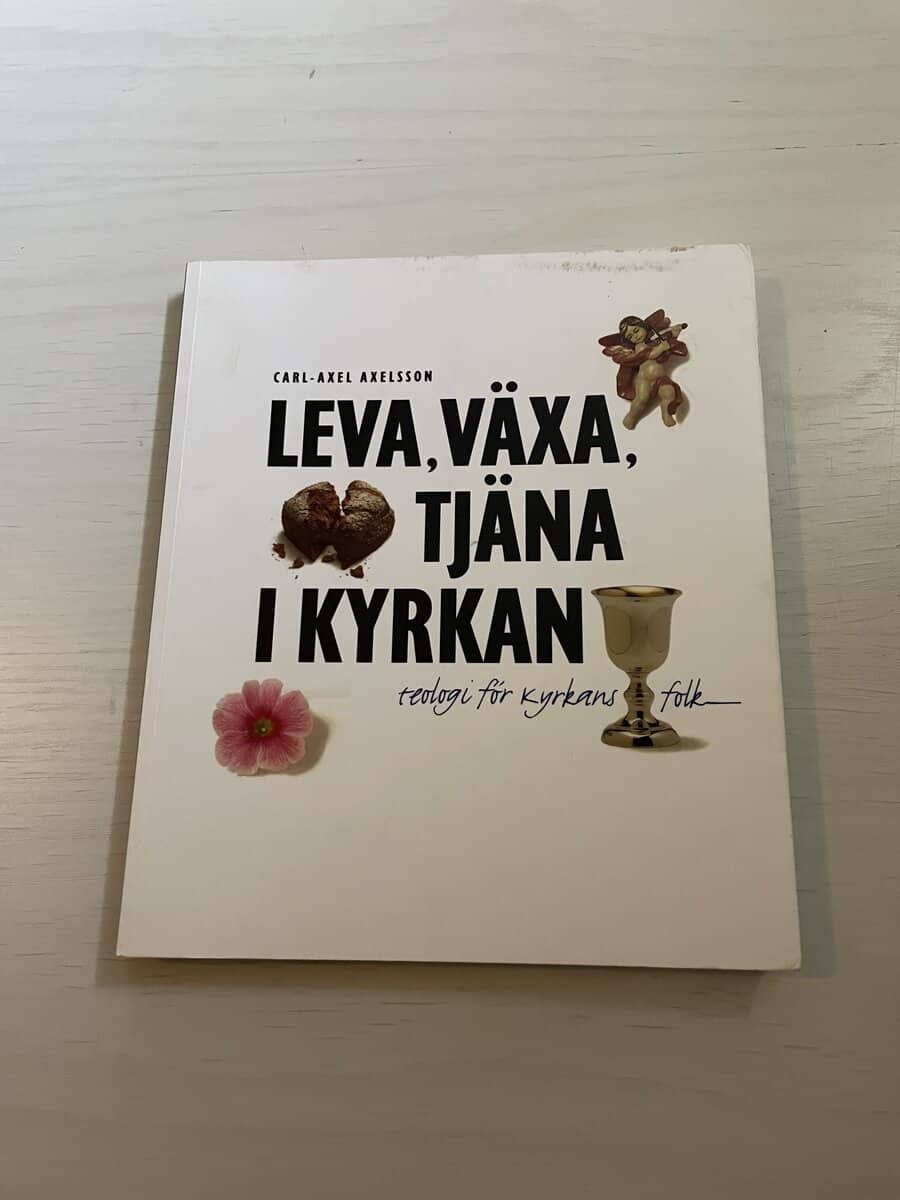 Carl-Axel Axelsson : Leva, växa, tjäna i kyrkan teologi för kyrkans folk