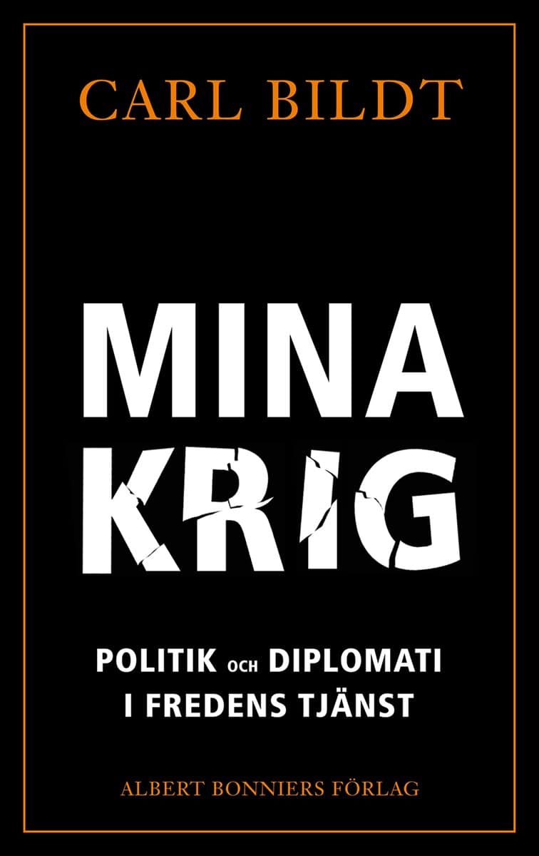 Carl Bildt : Mina krig : politik och diplomati i fredens tjänst