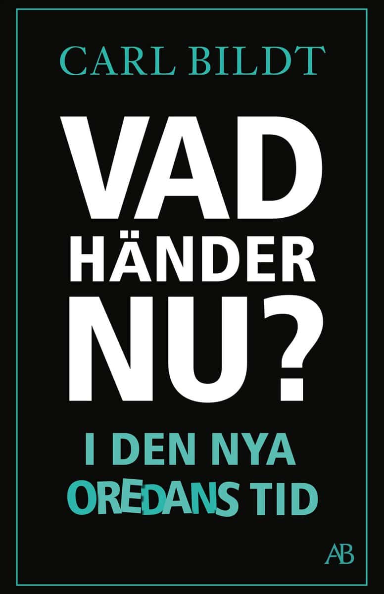 Carl Bildt : Vad händer nu? : I den nya oredans tid