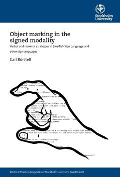 Carl Börstell : Object marking in the signed modality : Verbal and nominal strategies in Swedish Sign Language and other sign languages