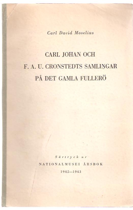 Carl David. Moselius : Carl Johan och F.A.U. Cronstedts samlingar på det gamla Fullerö.