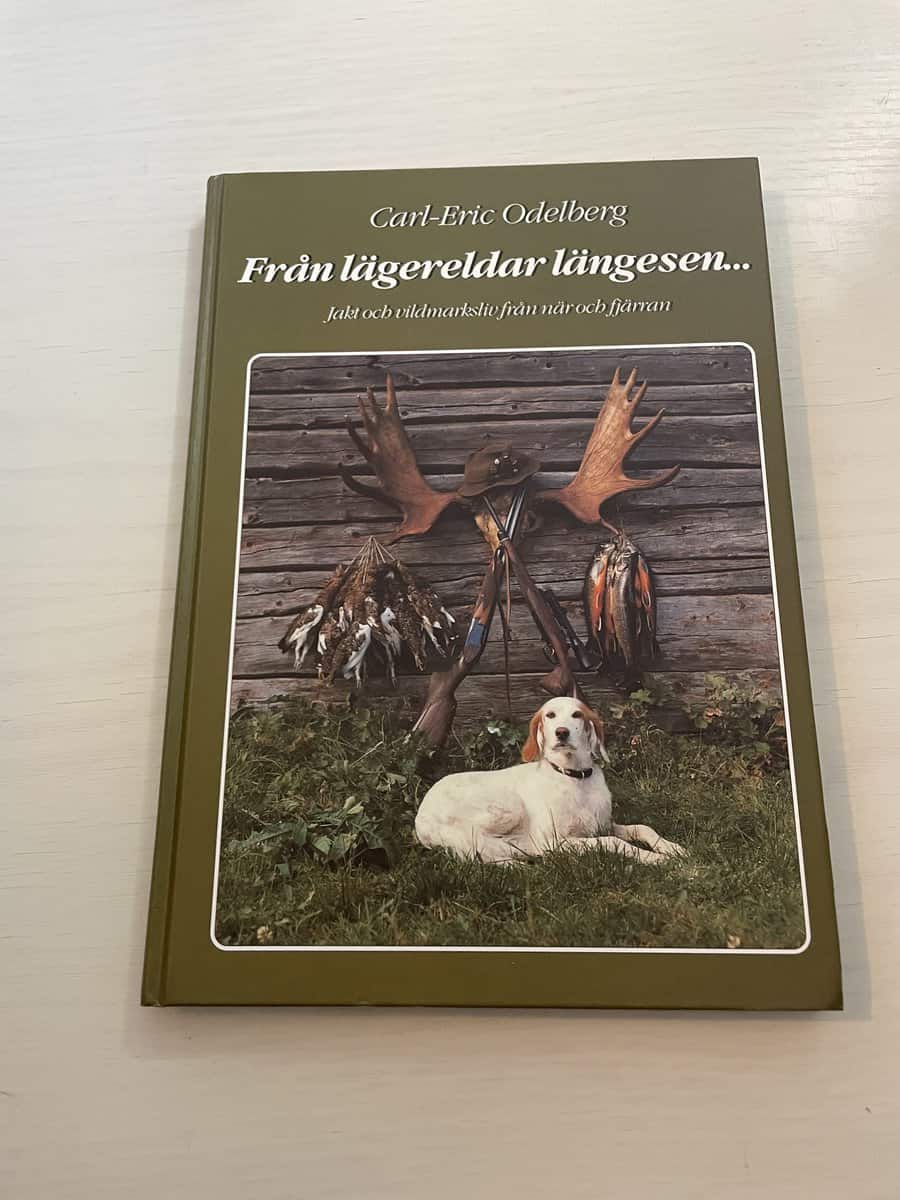 Carl-Eric Odelberg : Från lägereldar längesen... Jakt och vildmarksliv från när och fjärran