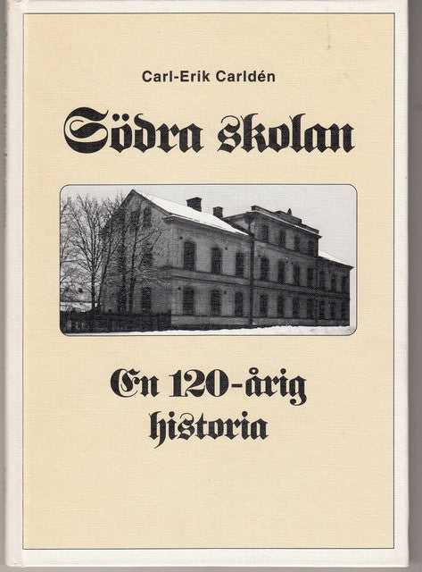 Carl-Erik Carldén : Södra skolan En 120-årig historia