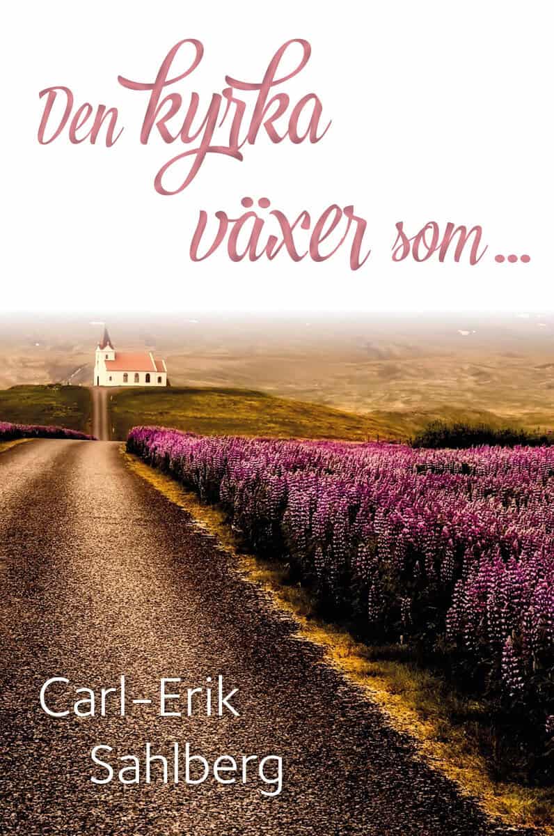 Carl-Erik Sahlberg : Den kyrka växer som ...