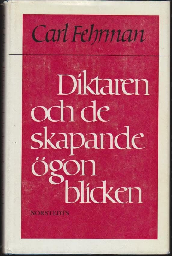 Carl Fehrman : Diktaren och de skapande ögonblicken