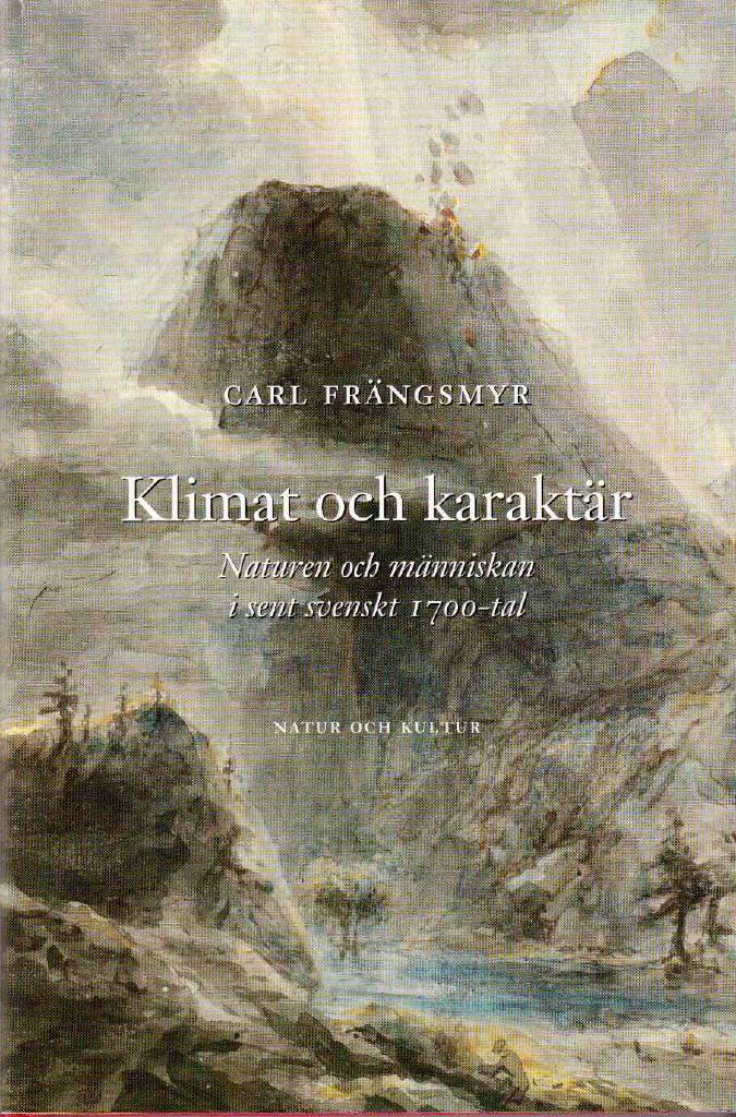 Carl Frängsmyr : Klimat och karaktär. Naturen och människan i sent svenskt 1700-tal