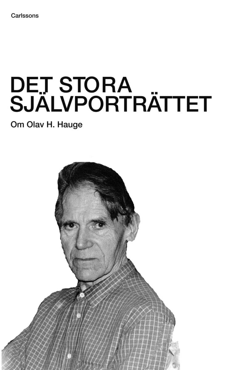 Carl-Göran Ekerwald : Det stora självporträttet : om Olav H. Hauge