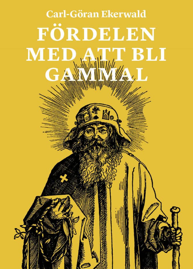 Carl-Göran Ekerwald : Fördelen med att bli gammal