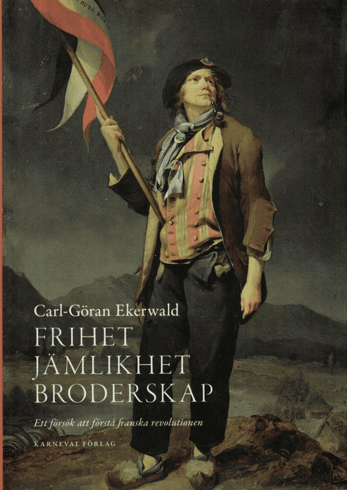 Carl-Göran Ekerwald : Frihet, jämlikhet, broderskap