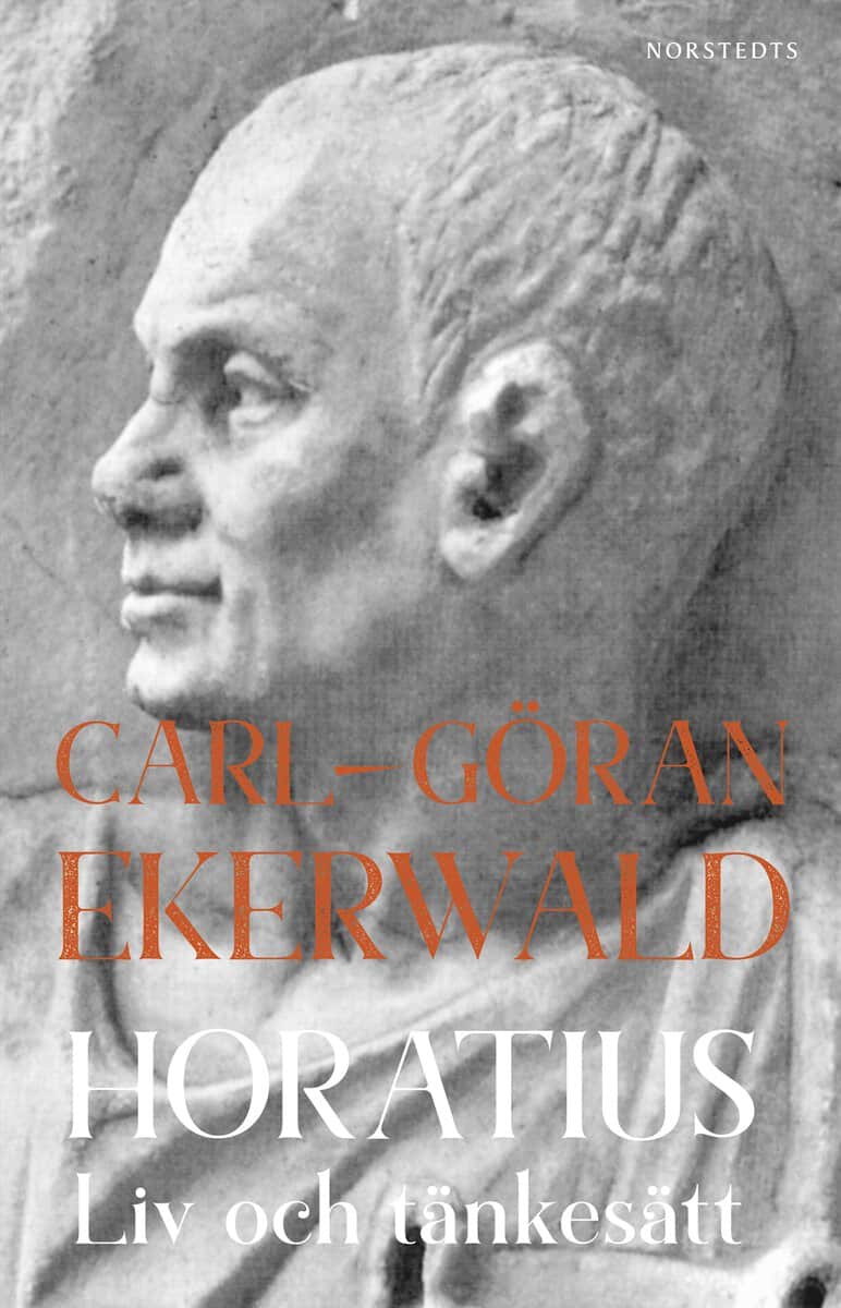 Carl-Göran Ekerwald : Horatius : Liv och tänkesätt