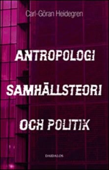Carl-Göran Heidegren : Antropologi, samhällsteori och politik