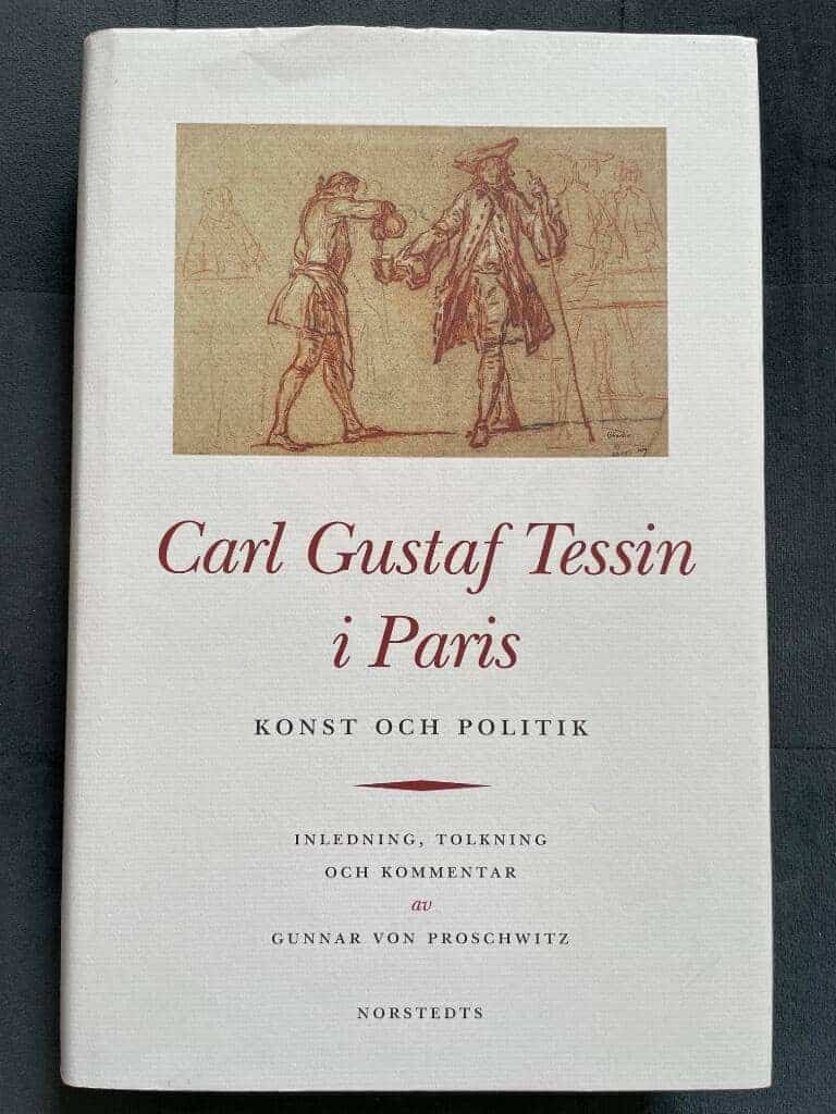 Carl Gustaf Tessin ; Carl Hårleman ; Gunnar von Proschwitz : Carl Gustaf Tessin i Paris